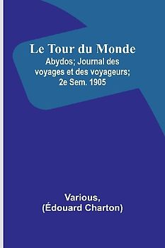 Le Tour du Monde; Abydos; Journal des voyages et des voyageurs; 2e Sem. 1905