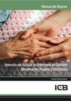 Atención del auxiliar de enfermería en geriatría : alimentación, higiene y eliminación