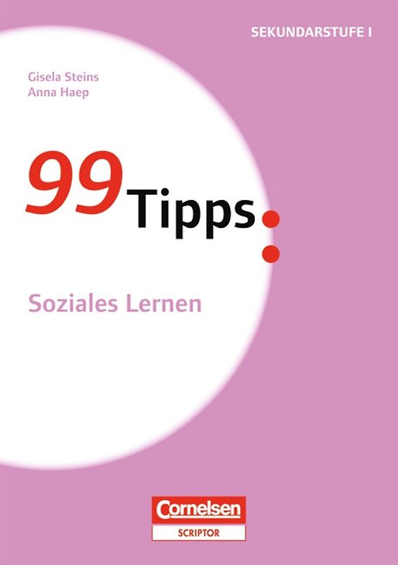 99 Tipps - Praxis-Ratgeber Schule für die Sekundarstufe I und II / Soziales Lernen