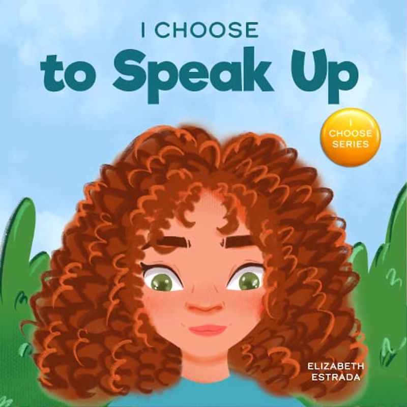 I Choose to Speak Up: A Colorful Picture Book About Bullying, Discrimination, or Harassment (Teacher and Therapist Toolbox: I Choose, Band 6)