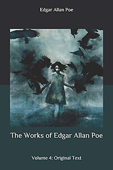 The Works of Edgar Allan Poe: Volume 4: Original Text