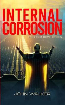 Internal Corrosion (Far From Home Book 5)