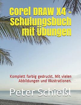 Corel DRAW X4 - Schulungsbuch mit Übungen: Komplett farbig gedruckt. Mit vielen Abbildungen und Illustrationen.