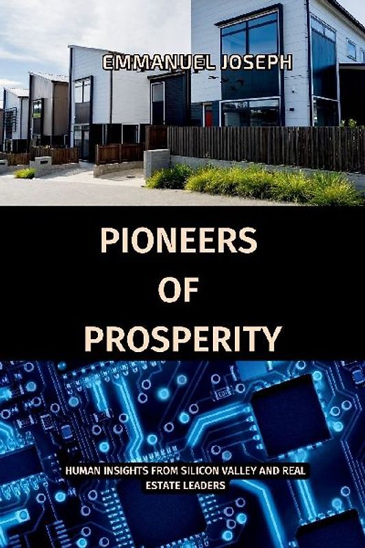 Pioneers of Prosperity, Human Insights from Silicon Valley and Real Estate Leaders