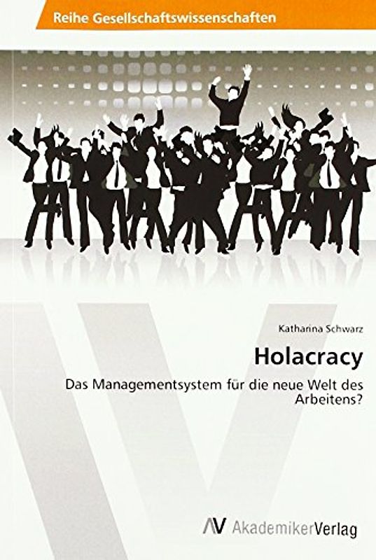Holacracy: Das Managementsystem für die neue Welt des Arbeitens?