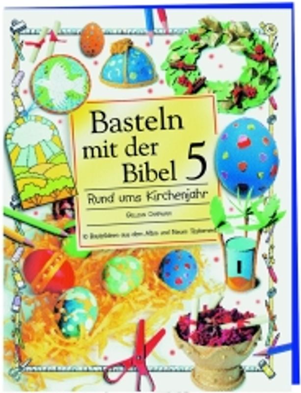 Basteln mit der Bibel / Rund ums Kirchenjahr. 10 Bastelideen aus dem Alten und Neuen Testament