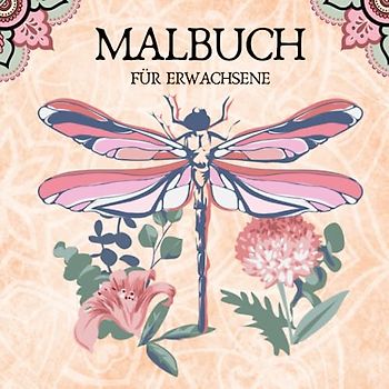 Malbuch für Erwachsene: Das große Mandala Malbuch für Erwachsene mit wunderschönen Motiven zum Ausmalen. Zur Verbesserung der Kreativität und Achtsamkeit und gegen Stress.