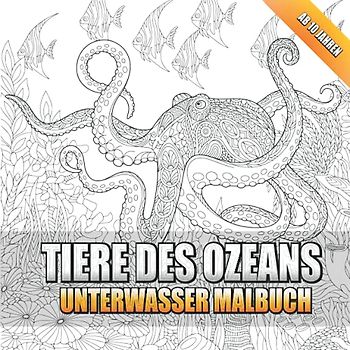 Tiere des Ozeans Malbuch: Unterwasser Malbuch ab 10 Jahren mit wunderschönen Mandala Tieren. Zur Förderung von Kreativität, Konzentration und Entspannung