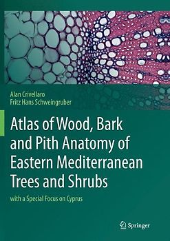 Atlas of Wood, Bark and Pith Anatomy of Eastern Mediterranean Trees and Shrubs