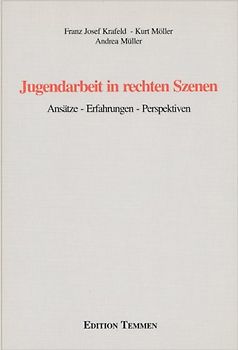 Jugendarbeit in rechten Szenen. Ansätze - Erfahrungen - Perspektiven