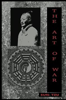 THE ART OF WAR: The Art Of War: Complete Text of Sun Tzu's Classics, Military Strategy History, Ancient Chinese Military Strategist (Deluxe Collection ... written during the 6th century BC by Sun T