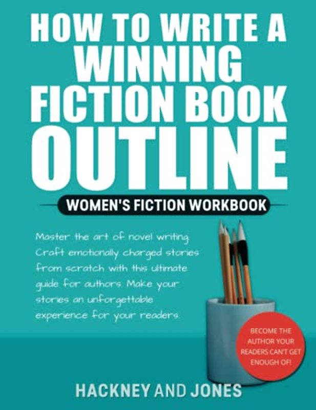 How To Write A Winning Fiction Book Outline - Women's Fiction: Master The Art Of Novel Writing. Craft Emotionally Charged Stories From Scratch With ... An Unforgettable Experience For Your Readers