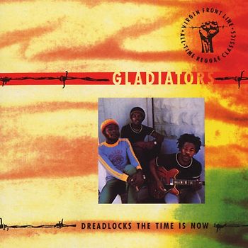 the Gladiators - Dreadlocks the Time Is Now