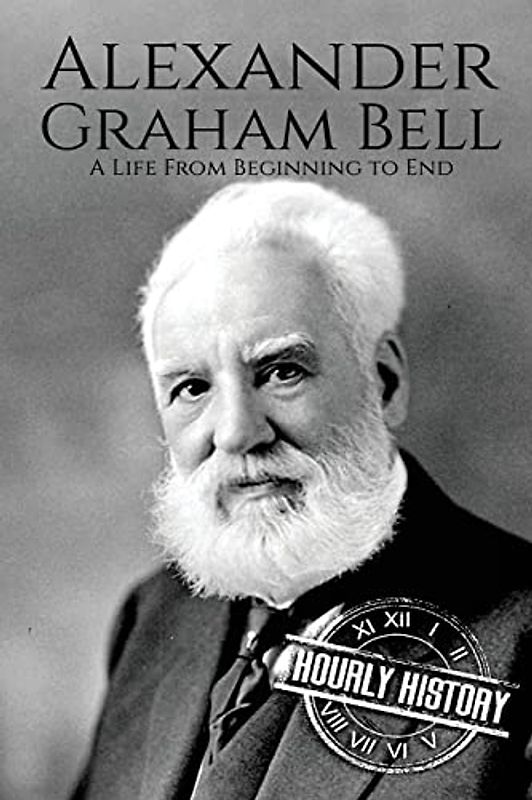 Alexander Graham Bell: A Life From Beginning to End (Biographies of Inventors)