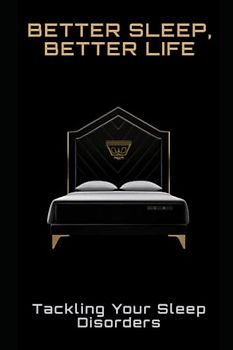 Better Sleep, Better Life: Tackling Your Sleep Disorders