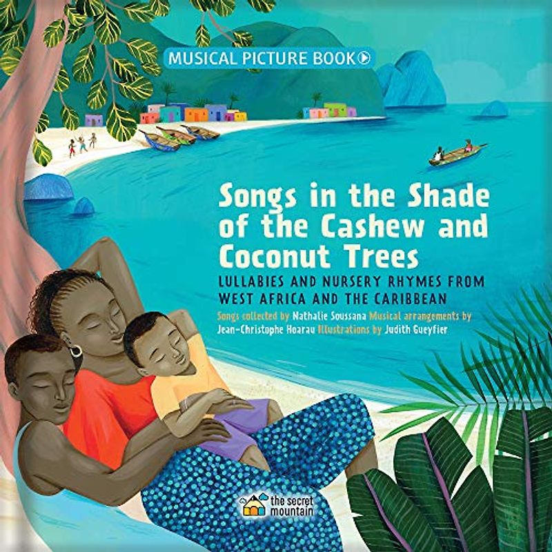 Songs in the Shade of the Cashew and Coconut Trees: Lullabies and Nursery Rhymes from West Africa and the Caribbean