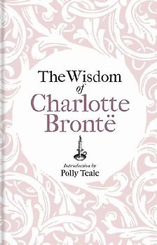 The Wisdom of Charlotte Brontë