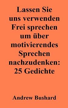 Lassen Sie uns verwenden Frei sprechen um über motivierendes Sprechen nachzudenken: 25 Gedichte