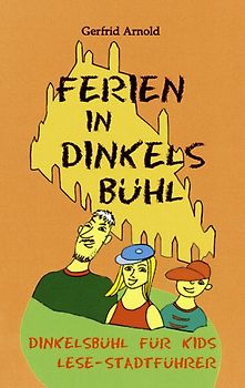Ferien in Dinkelsbühl. Dinkelsbühl für Kids - Lese-Stadtführer