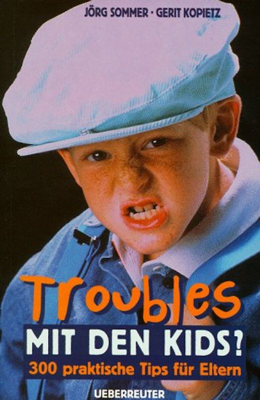 Troubles mit den Kids?. 300 praktische Tips für Eltern
