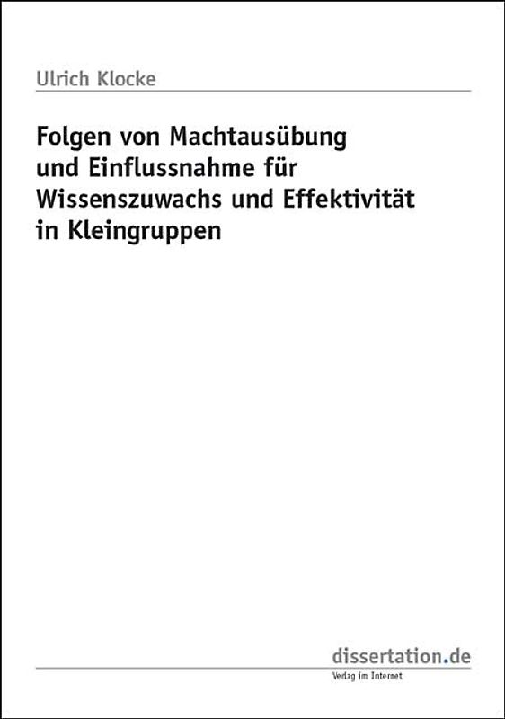 Folgen von Machtausübung und Einflussnahme für Wissenszuwachs und Effektivität in Kleingruppen