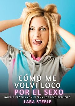 Cómo me volví loco por el sexo