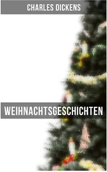 Weihnachtsgeschichten: Die Silvesterglocken, Der Kampf des Lebens, Doktor Marigold, Mrs. Lirripers Fremdenpension…