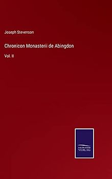 Chronicon Monasterii de Abingdon: Vol. II