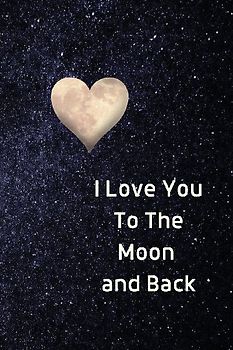 I Love You To The Moon And Back Notebook