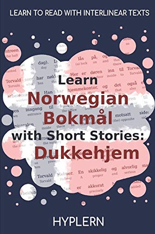 Learn Norwegian Bokmål with Short Stories: Dukkehjem: Interlinear Norwegian Bokmål to English (Learn Norwegian Bokmål with Interlinear Stories for Beginners and Advanced Readers, Band 2)