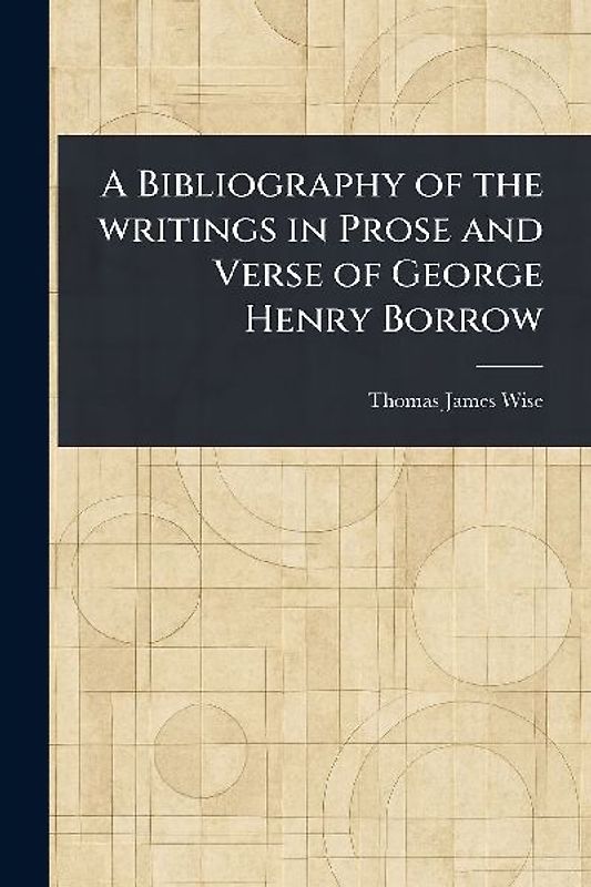 A Bibliography of the Writings in Prose and Verse of George Henry Borrow