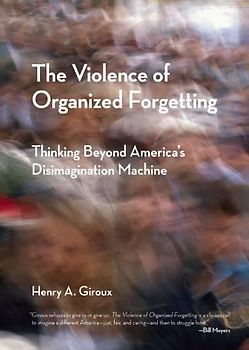 Violence of Organized Forgetting: Thinking Beyond America's Disimagination Machine (City Lights Open Media)