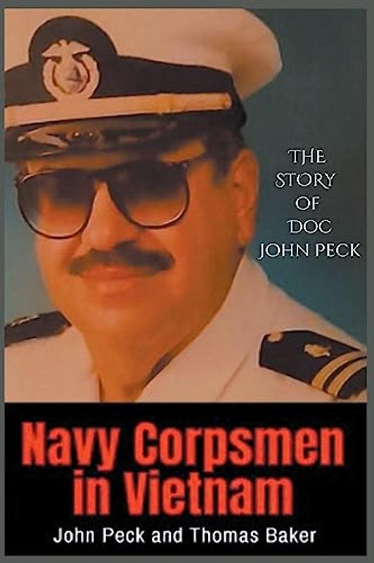 Navy Corpsmen in Vietnam: The Story of Doc John Peck