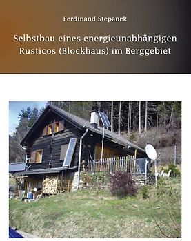 Selbstbau eines energieunabhängigen Rusticos (Blockhaus) im Berggebiet