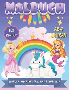 Einhorn, Meerjungfrau und Prinzessin Malbuch Für Kinder Ab 4 Jahren: Färben Von Prinzessinnen, Meerjungfrauen Und Einhorn | Ausmalbuch für Mädchen | ... Und Leicht Ausmalbare Zeichnungen Für Kinder