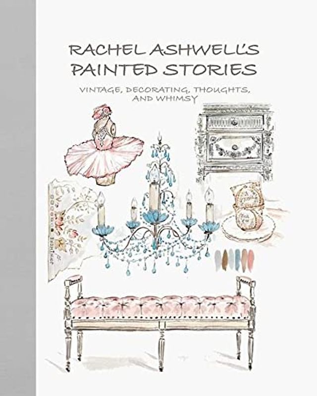 Rachel Ashwell's Painted Stories: Vintage, Decorating, Thoughts, and Whimsy