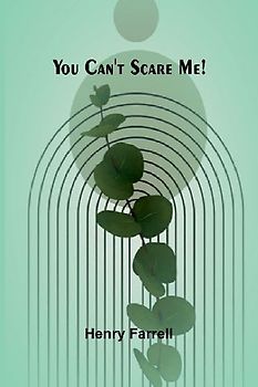 You can't scare me!