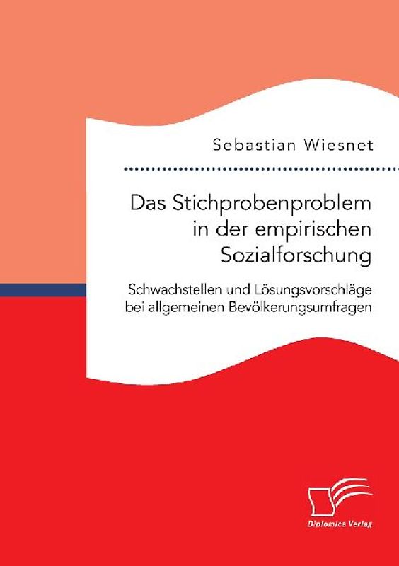 Das Stichprobenproblem in der empirischen Sozialforschung: Schwachstellen und Lösungsvorschläge bei allgemeinen Bevölkerungsumfragen