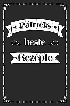 Patricks beste Rezepte: personalisiertes A5 Kochbuch zum selber schreiben I Personalisierte Geschenke für Männer Väter und Hobbyköche zum Geburtstag ... für 100 Rezepte mit Inhaltsverzeichnis