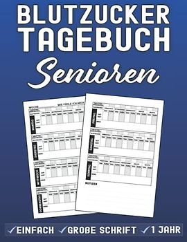 Blutzucker Tagebuch Senioren: Zum täglichen Aufzeichnen von Blutzucker und Notizen | Große Schrift | A4 | Platz für 1 Jahr