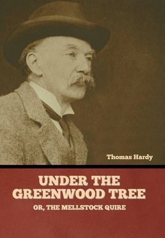 Under the Greenwood Tree; Or, The Mellstock Quire