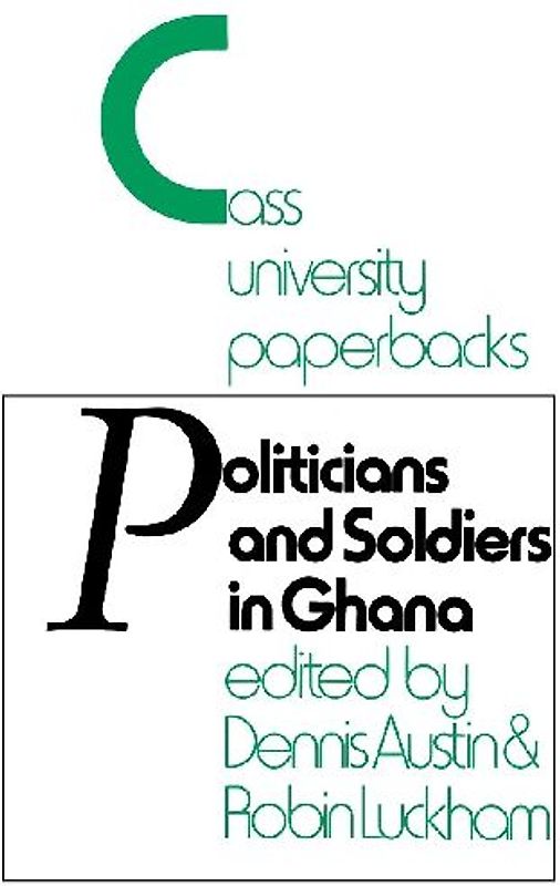 Politicians and Soldiers in Ghana 1966-1972