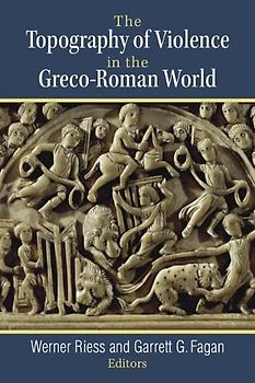 The Topography of Violence in the Greco-Roman World