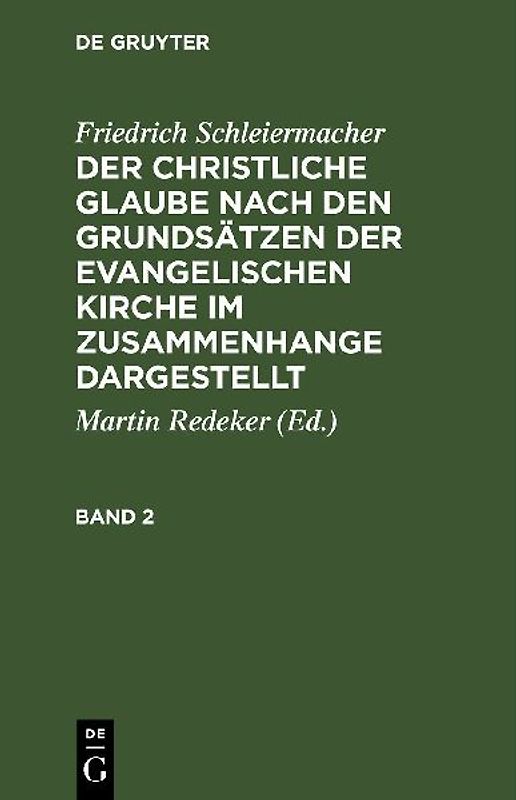 Friedrich Schleiermacher: Der christliche Glaube nach den Grundsätzen... / Friedrich Schleiermacher: Der christliche Glaube nach den Grundsätzen.... Band 2