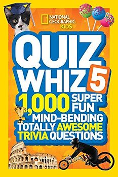 National Geographic Kids Quiz Whiz 5: 1,000 Super Fun Mind-bending Totally Awesome Trivia Questions
