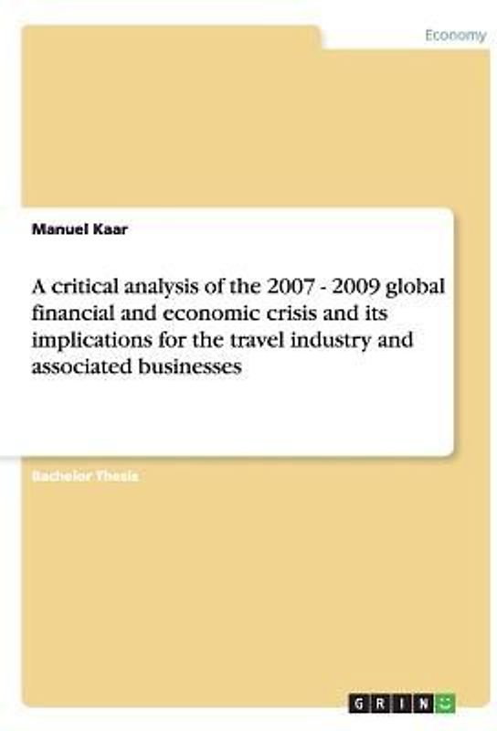 A critical analysis of the 2007 - 2009 global financial and economic crisis and its implications for the travel industry and associated businesses