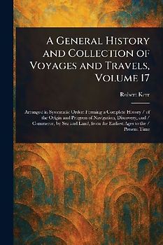 A General History and Collection of Voyages and Travels, Volume 17