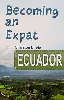 Becoming an Expat Ecuador: 2nd Edition