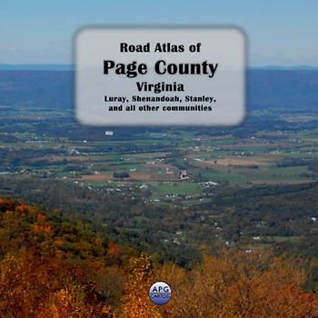 Road Atlas of Page County, Virginia: Luray, Shenandoah, Stanley, and all other communities