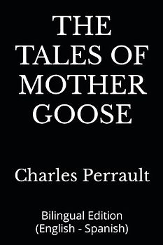 THE TALES OF MOTHER GOOSE: Bilingual Edition (English - Spanish)